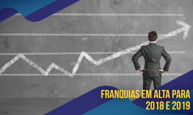 FRANQUIAS EM ALTA PARA 2018 e 2019